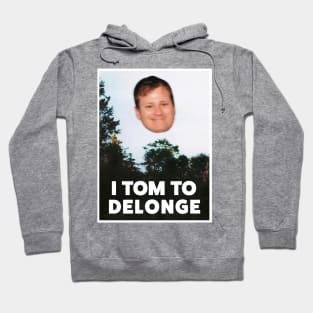 I TOM TO DELONGE Hoodie